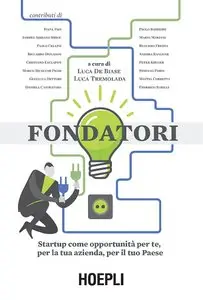 Luca De Biase, Luca Tremolada - Fondatori. Startup come opportunità per te, per la tua azienda, per il tuo paese