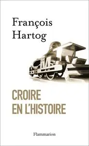 François Hartog, "Croire en l'histoire"