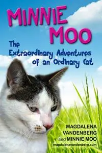 «Minnie Moo, The Extraordinary Adventures of an Ordinary Cat» by Magdalena Boone's VandenBerg, Minnie Moo