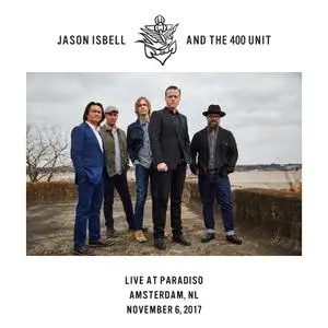 Jason Isbell And The 400 Unit - Live at Paradiso - Amsterdam, NL - 11-6-17 (2021) [Official Digital Download 24/48]
