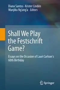 Shall We Play the Festschrift Game? Essays on the Occasion of Lauri Carlson's 60th Birthday