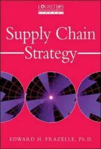 Supply Chain Strategy by  Edward Frazelle