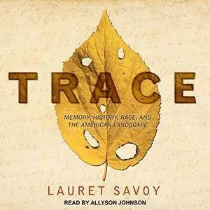 Trace: Memory, History, Race, and the American Landscape [Audiobook]