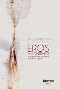 «Eros a contraluz. El erotismo en los cuentos de Germán Espinosa» by Orlando Araújo Fontalvo