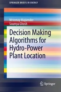 Decision Making Algorithms for Hydro-Power Plant Location