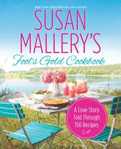 Susan Mallery's Fool's Gold Cookbook: A Love Story Told Through 150 Recipes (repost)