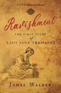 «Ravishment: The First Diary of Lady Jane Tremayne» by James Walker