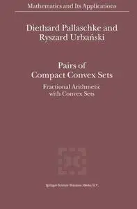 Pairs of Compact Convex Sets: Fractional Arithmetic with Convex Sets