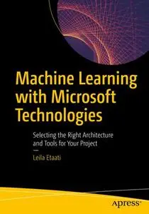 Machine Learning with Microsoft Technologies: Selecting the Right Architecture and Tools for Your Project (Repost)