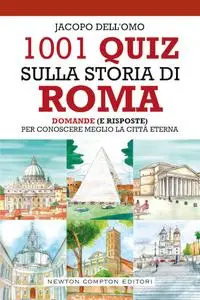 Jacopo Dell'Omo - 1001 quiz sulla storia di Roma