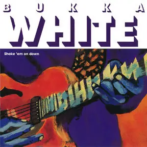 Bukka White - Shake 'em On Down (1993)