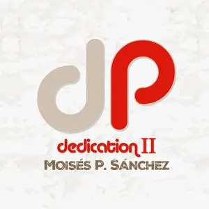 Moisés P. Sánchez - Dedication II (2024) [Official Digital Download]
