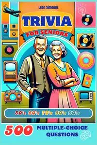 Trivia for Seniors: 500 Multiple-Choice Questions from the 1950s to the 1990s