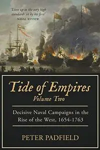 Tide of Empires: Decisive Naval Campaigns in the Rise of the West 1654-1763