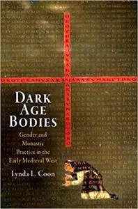 Dark Age Bodies: Gender and Monastic Practice in the Early Medieval West