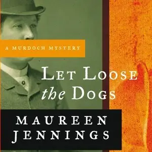 Maureen Jennings - Let Loose the Dogs