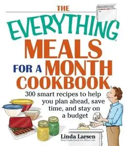 «The Everything Meals For A Month Cookbook» by Linda Larsen