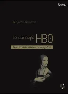 Benjamin Campion, "Le concept HBO: Élever la série télévisée au rang d’art"