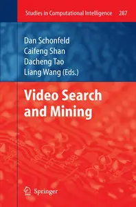 "Video Search and Mining" ed. by Dan Schonfeld, Caifeng Shan, Dacheng Tao, and LiangWang