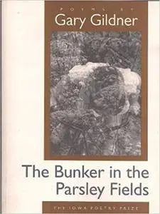 The Bunker in the Parsley Fields (Iowa Poetry Prize)