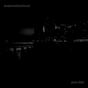 Ambientsketchbook - Goes Dark (2019)