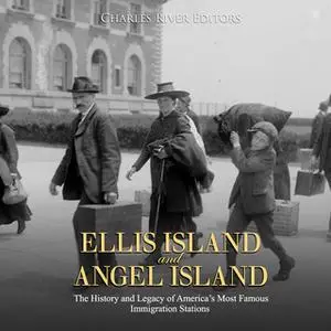 «Ellis Island and Angel Island: The History and Legacy of America's Most Famous Immigration Stations» by Charles River E