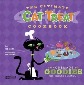 The Ultimate Cat Treat Cookbook: Homemade Goodies for Finicky Felines (repost)