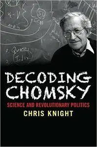 Decoding Chomsky: Science and Revolutionary Politics