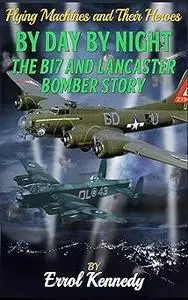 By Day and By Night: The B17 and Lancaster Bomber Story