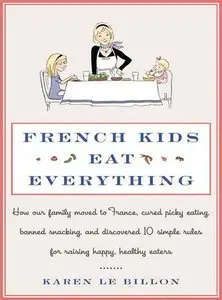 French Kids Eat Everything: How Our Family Moved to France, Cured Picky Eating, Banned Snacking (Repost)