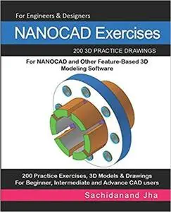 NANOCAD Exercises: 200 3D Practice Drawings For NANOCAD and Other Feature-Based 3D Modeling Software