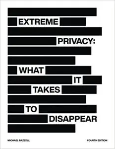 Extreme Privacy: What It Takes to Disappear