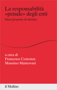 La responsabilità penale degli enti. Dieci proposte di riforma - Francesco Centonze & Massimo Man...
