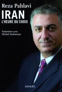 Reza Pahlavi, "Iran : L'heure du choix"