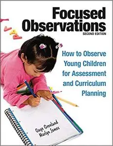 Focused Observations: How to Observe Young Children for Assessment and Curriculum Planning