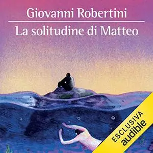 «La solitudine di Matteo» by Giovanni Robertini