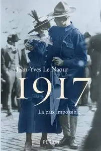 Jean-Yves Le Naour, "1917 : La paix impossible"