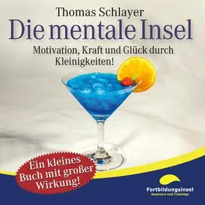 «Die mentale Insel: Motivation, Kraft und Glück durch Kleinigkeiten» by Thomas Schlayer
