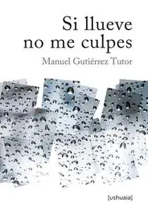 «Si llueve no me culpes» by Manuel Gutiérrez Tutor