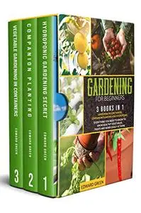 Gardening for beginners: 3 books in 1: Gardening in containers, companion planting and hydroponic