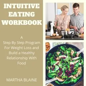 «Intuitive Eating Workbook:A Step By Step Program For Weight Loss and Build a Healthy Relationship With Food» by Martha