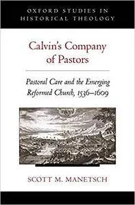 Calvin's Company of Pastors: Pastoral Care and the Emerging Reformed Church, 1536-1609 (Repost)