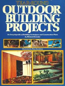 Year-Round Outdoor Building Projects: An Encyclopedia of Building Techniques and Construction Plans