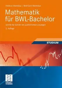 Mathematik für BWL-Bachelor: Schritt für Schritt mit ausführlichen Lösungen (repost)