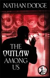 «The Outlaw Among Us» by Nathan Dodge