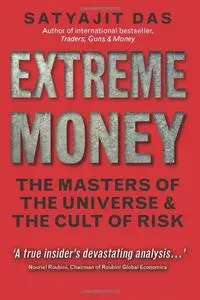 Extreme Money: The Masters of the Universe and the Cult of Risk