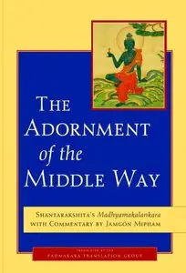 The Adornment of the Middle Way: Shantarakshita's Madhyamakalankara with Commentary (Repost)