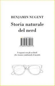 Benjamin Nugent - Storia naturale del nerd