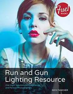 Run and Gun Lighting Resource: One-Light Solutions for Commercial and Portrait Photographers (Repost)