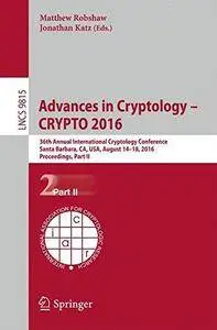 Advances in cryptology - CRYPTO 2016 : 36th Annual International Cryptology Conference, Santa Barbara, CA, USA, August 14-18, 2